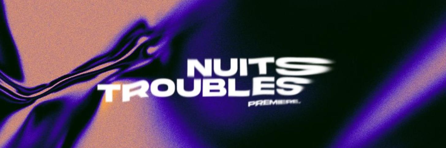 Nuits Troubles - Première