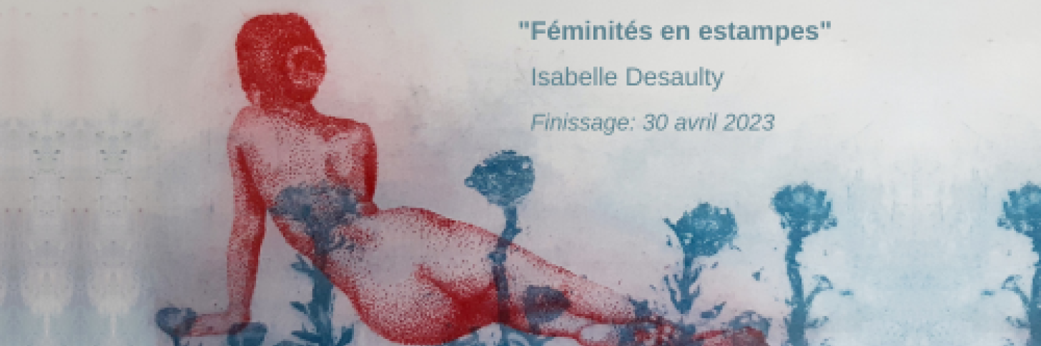 Finissage "Féminité en estampes" Isabelle Desaulty