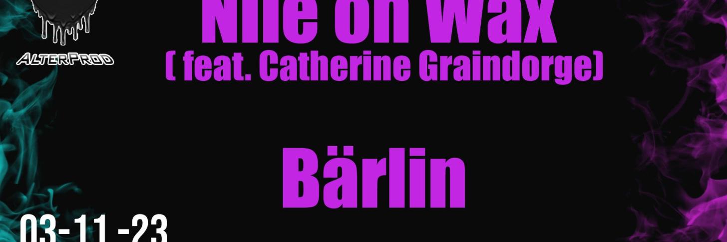 Nile on Wax ( feat. Catherine Graindorge) + Bärlin