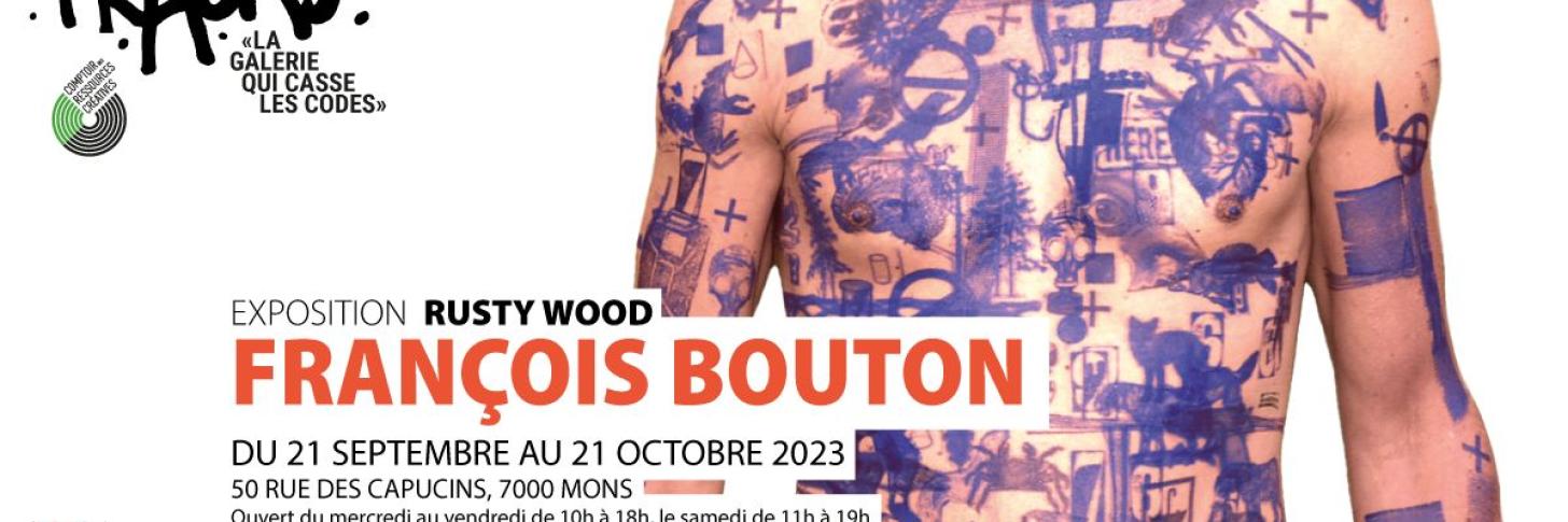 Exposition Fracas - François Bouton - " Rusty Wood"
