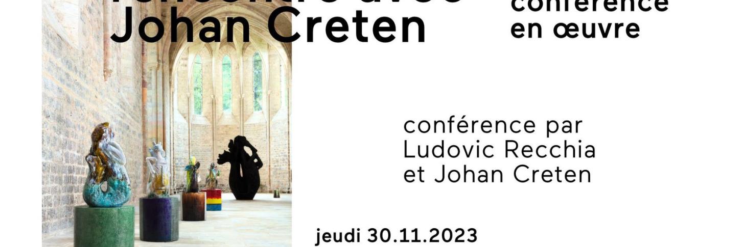 Conférence en œuvre / Rencontre avec Johan Creten 