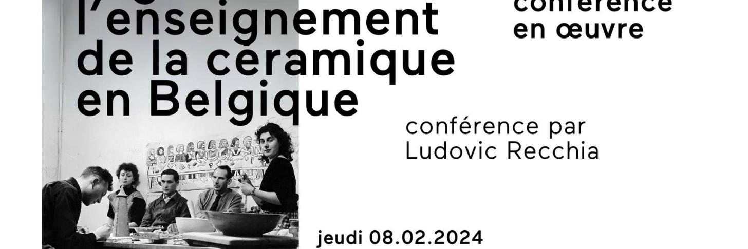 Conférence en œuvre  / La genèse de l'enseignement de la céramique en Belgique