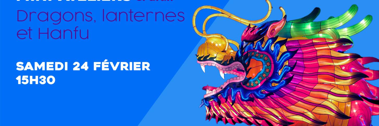 Mini-ateliers : Dragons, lanternes et Hanfu