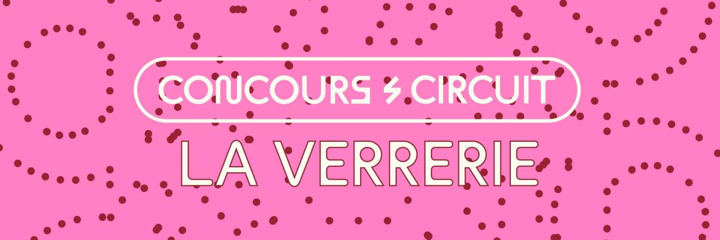 Soirée de sélection #2 Concours Circuit | La Verrerie