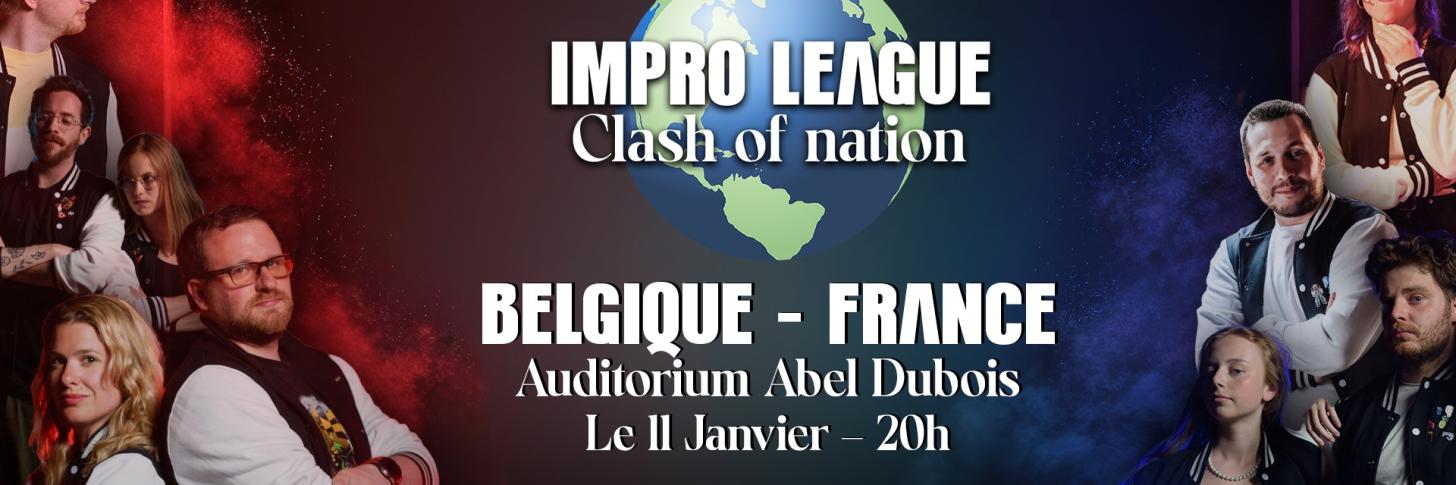 Bannière comprenant un globe terrestre, le titre "Impro League Clash of Nation. Belgique - France Auditorium Abel Dubois le 11 Janvier - 20h. Sur les extrémité de l'affiche, il y a les joueurs.euses de la troupe.
