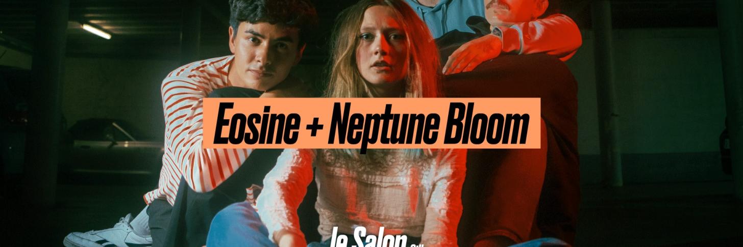 Eosine + Neptune Bloom · Le Salon