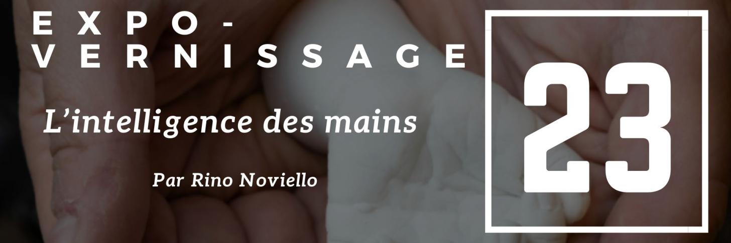 Invitation au Vernissage-Expo "L'intelligence des mains" par Rino Noviello