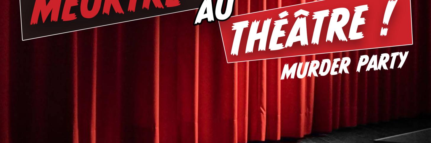 Murder Party “Meurtre au Théâtre” ( Dès 14 ans )
