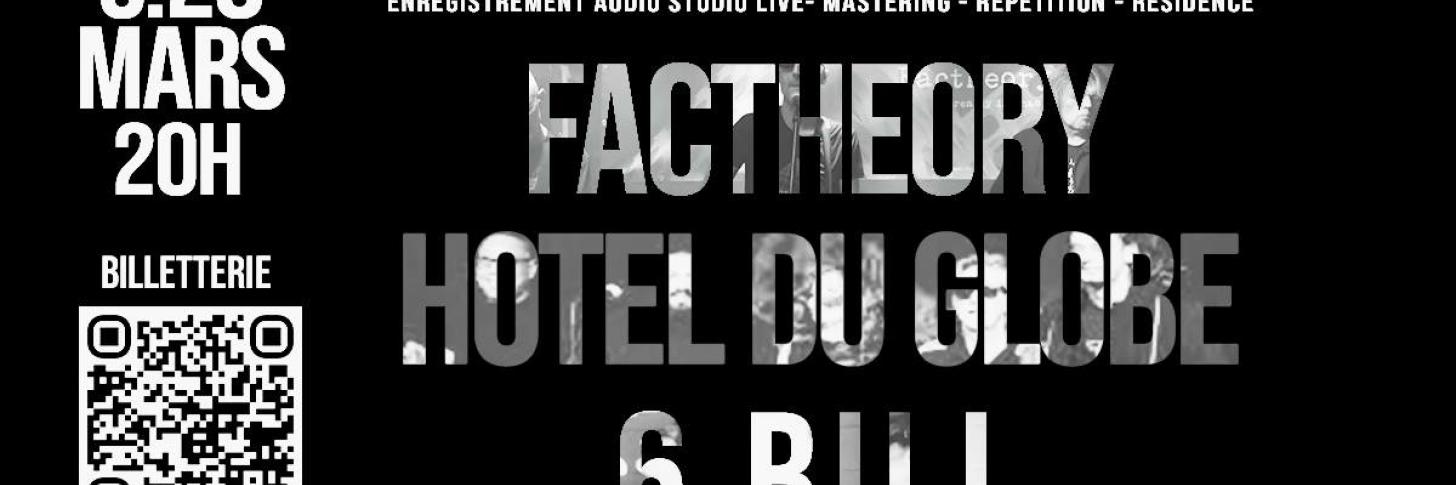 FACTHEORY + HOTEL DU GLOBE + 6BILL