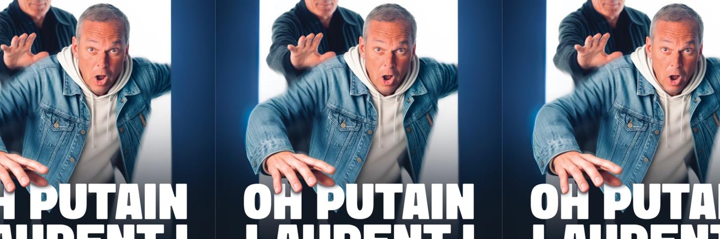 Oh Putain Laurent !