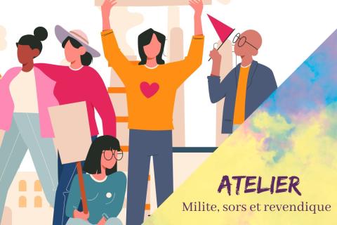 Atelier "Milite, sors et revendique"