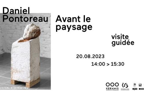 VISITE GUIDÉE // DANIEL PONTOREAU. AVANT LE PAYSAGE
