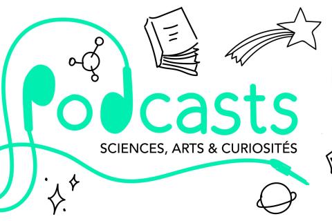 Saison 9 - Podcasts "Sciences, Arts et Curiosités"