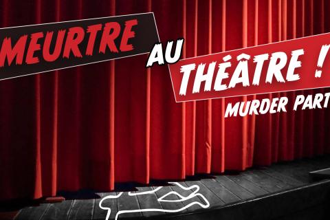 Murder Party “Meurtre au Théâtre” ( Dès 14 ans )